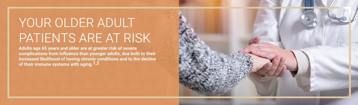 Adults age 65 years and older are at greater risk of severe complications from influenza than younger adults, due both to their increased likelihood of having chronic conditions and to the decline of their immune systems with aging. 1,2